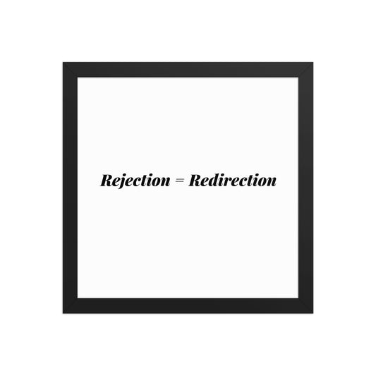 Rejection = Redirection Framed Art