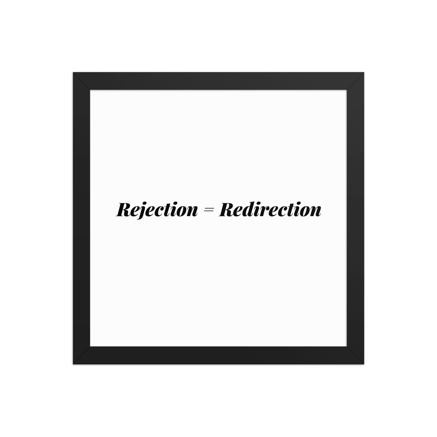 Rejection = Redirection Framed Art